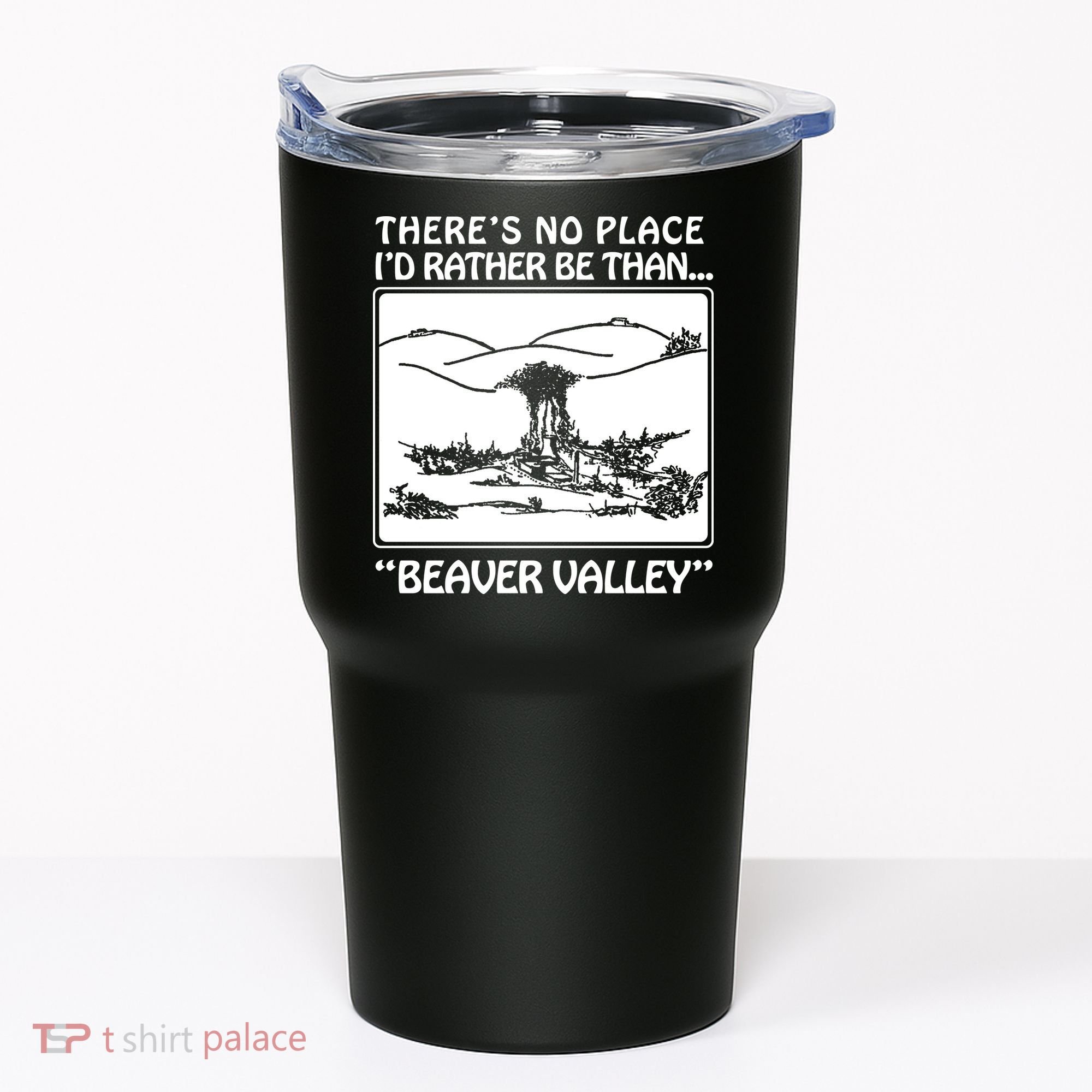 ThereS No Place ID Rather Be Than Beaver Valley Tumbler