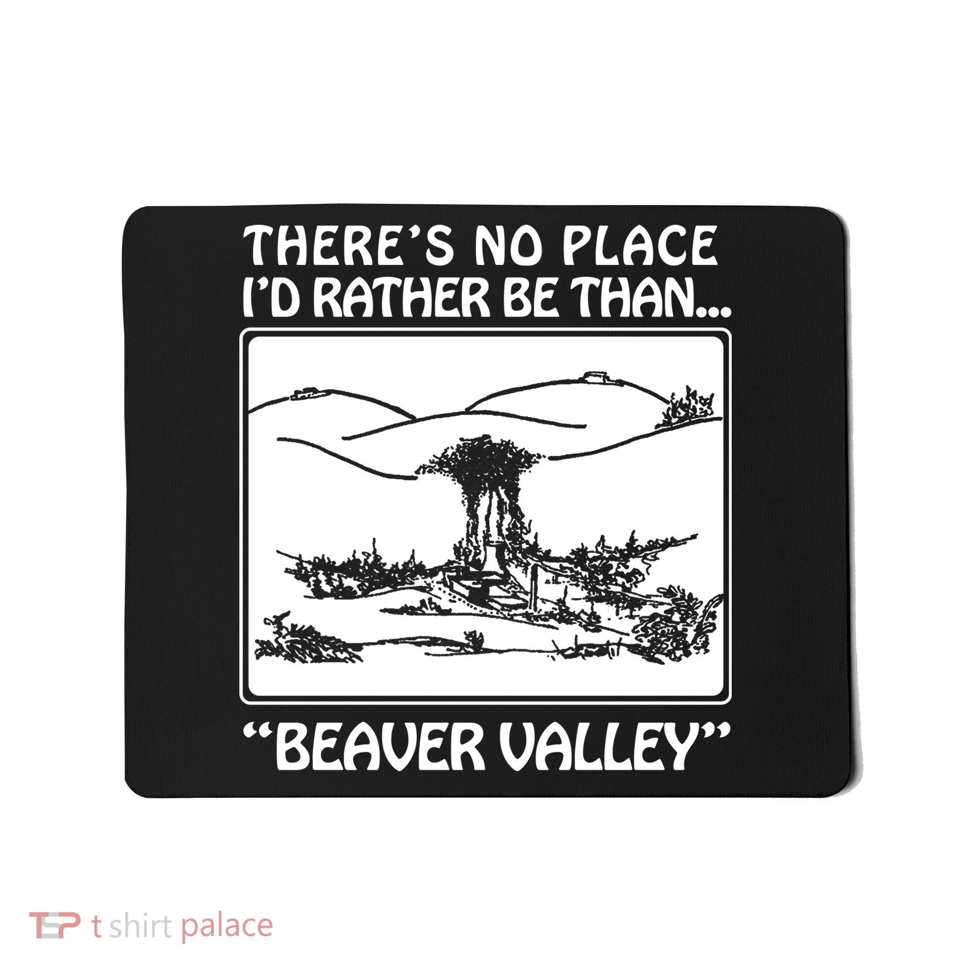 ThereS No Place ID Rather Be Than Beaver Valley Mousepad
