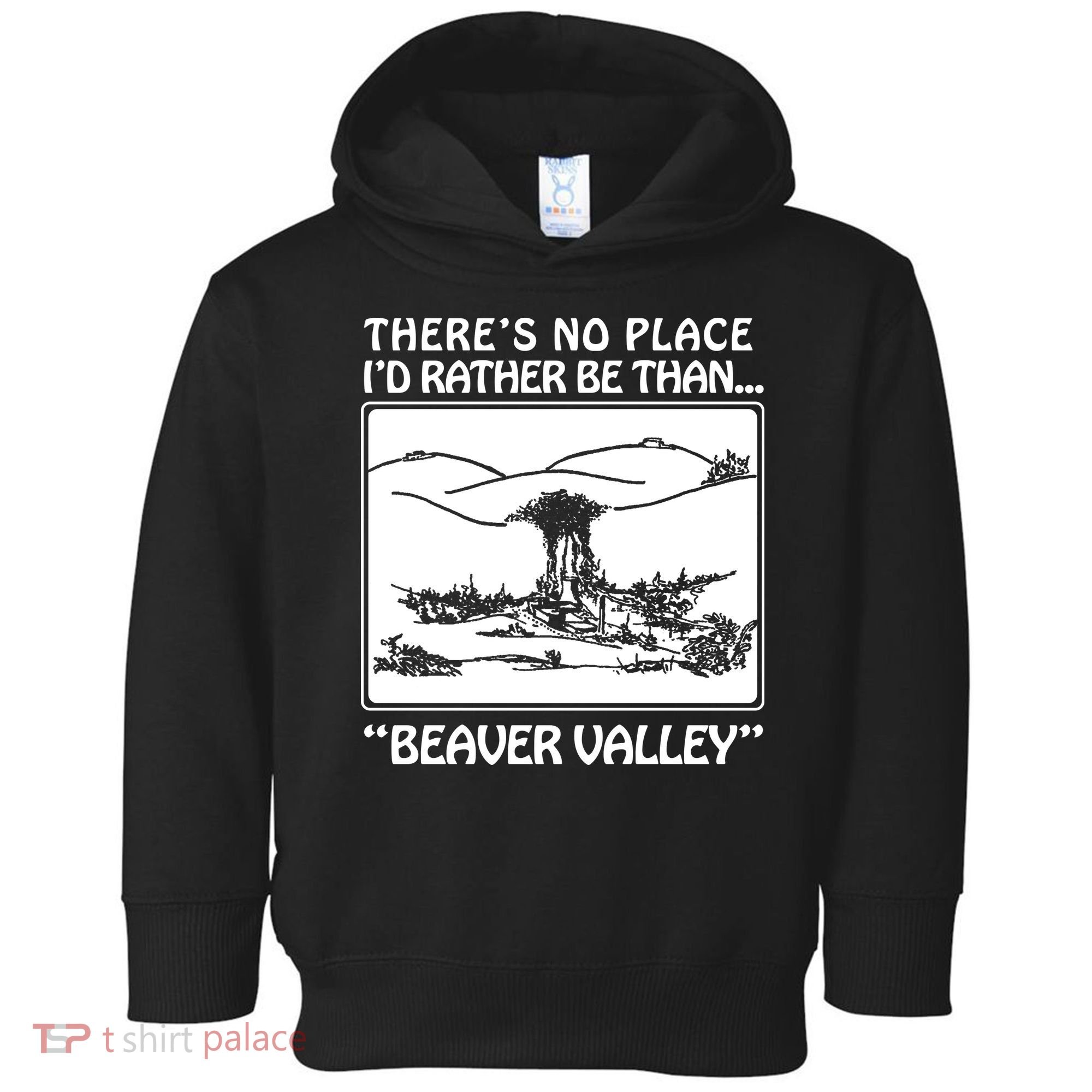 ThereS No Place ID Rather Be Than Beaver Valley Toddler Hoodie