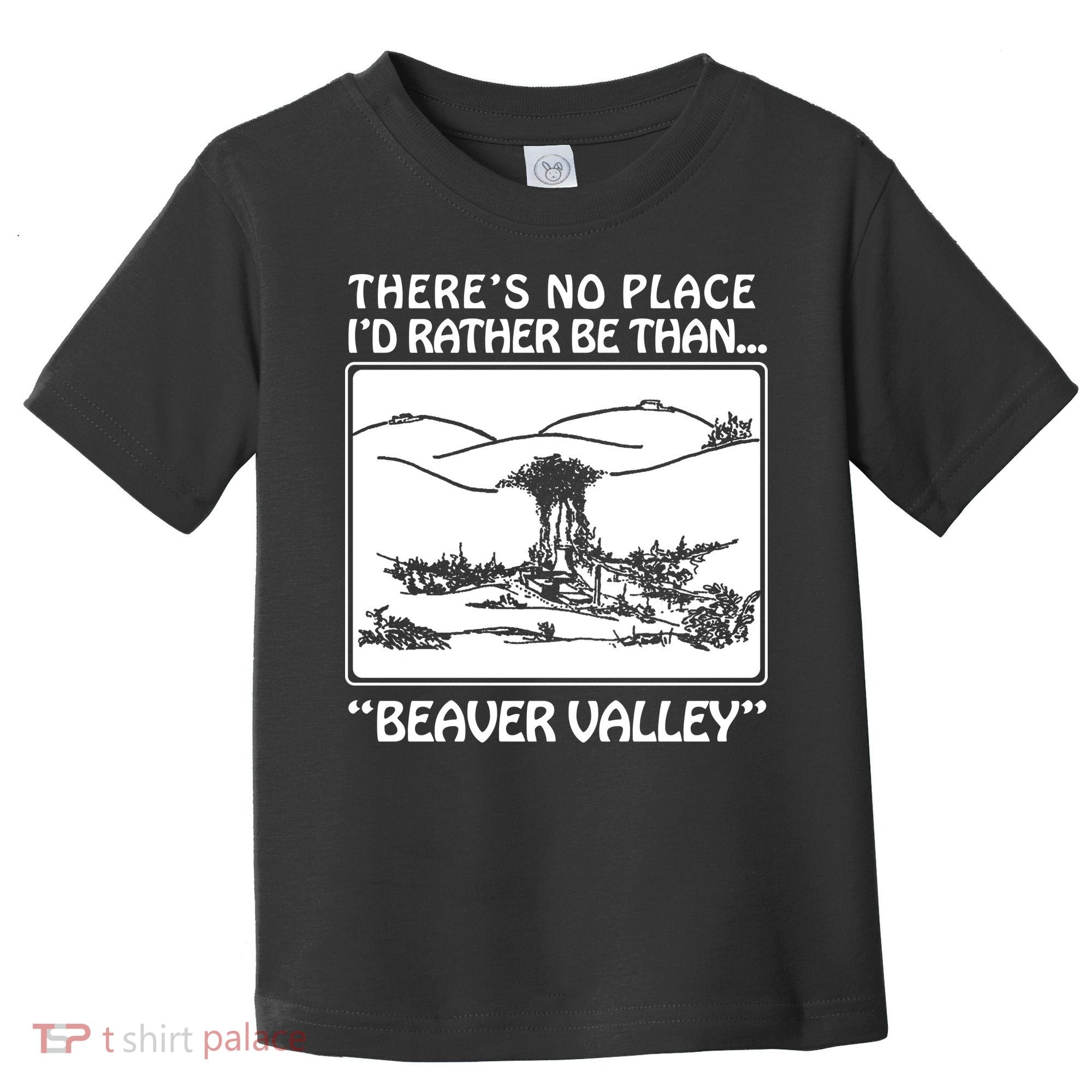 ThereS No Place ID Rather Be Than Beaver Valley Toddler T-Shirt