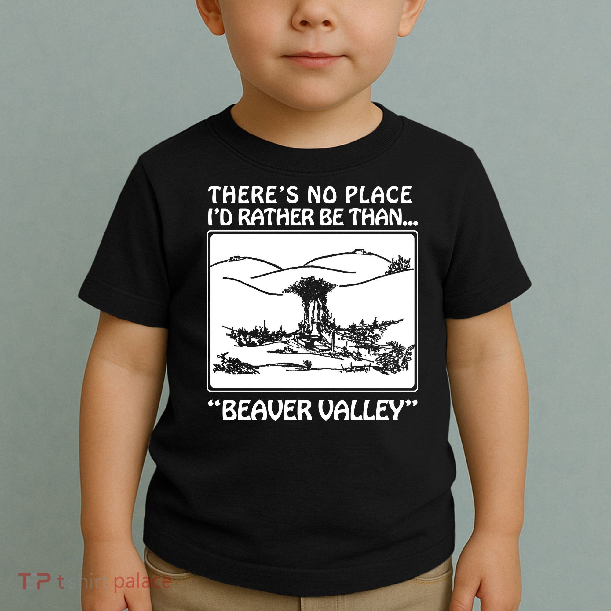ThereS No Place ID Rather Be Than Beaver Valley Toddler T-Shirt