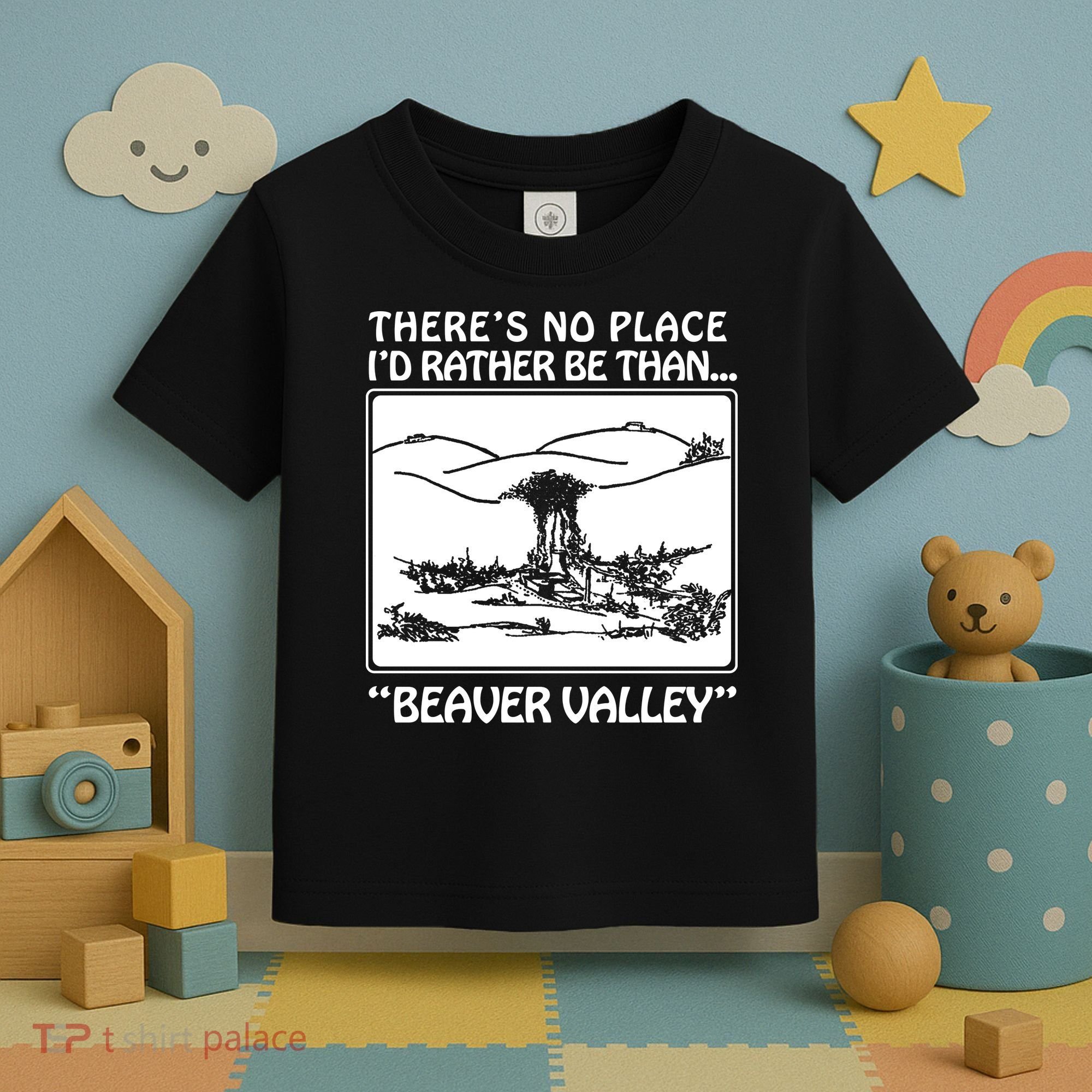ThereS No Place ID Rather Be Than Beaver Valley Toddler T-Shirt