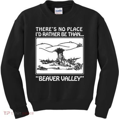 ThereS No Place ID Rather Be Than Beaver Valley Kids Sweatshirt