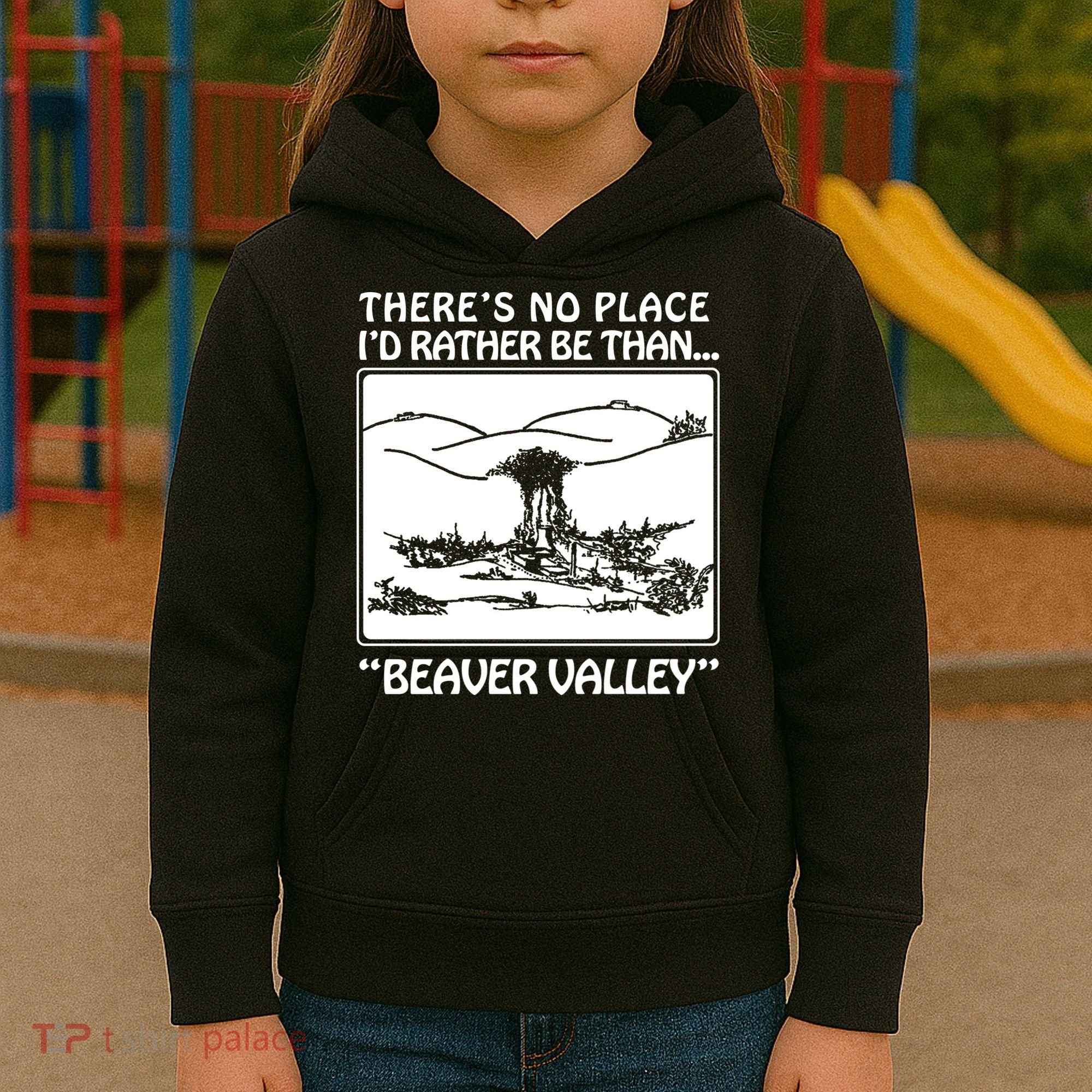 ThereS No Place ID Rather Be Than Beaver Valley Kids Hoodie