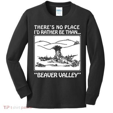 ThereS No Place ID Rather Be Than Beaver Valley Kids Long Sleeve Shirt