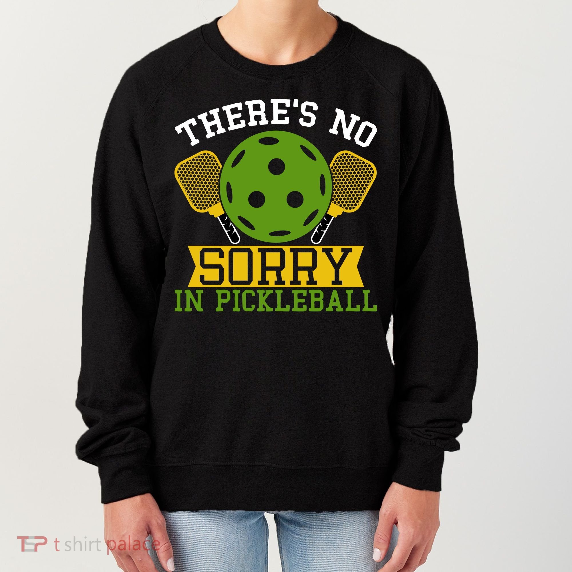 There's No Sorry In Pickleball Gift For Pickleball Team Women's Sweatshirt
