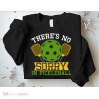 There's No Sorry In Pickleball Gift For Pickleball Team Sweatshirt thumb 2