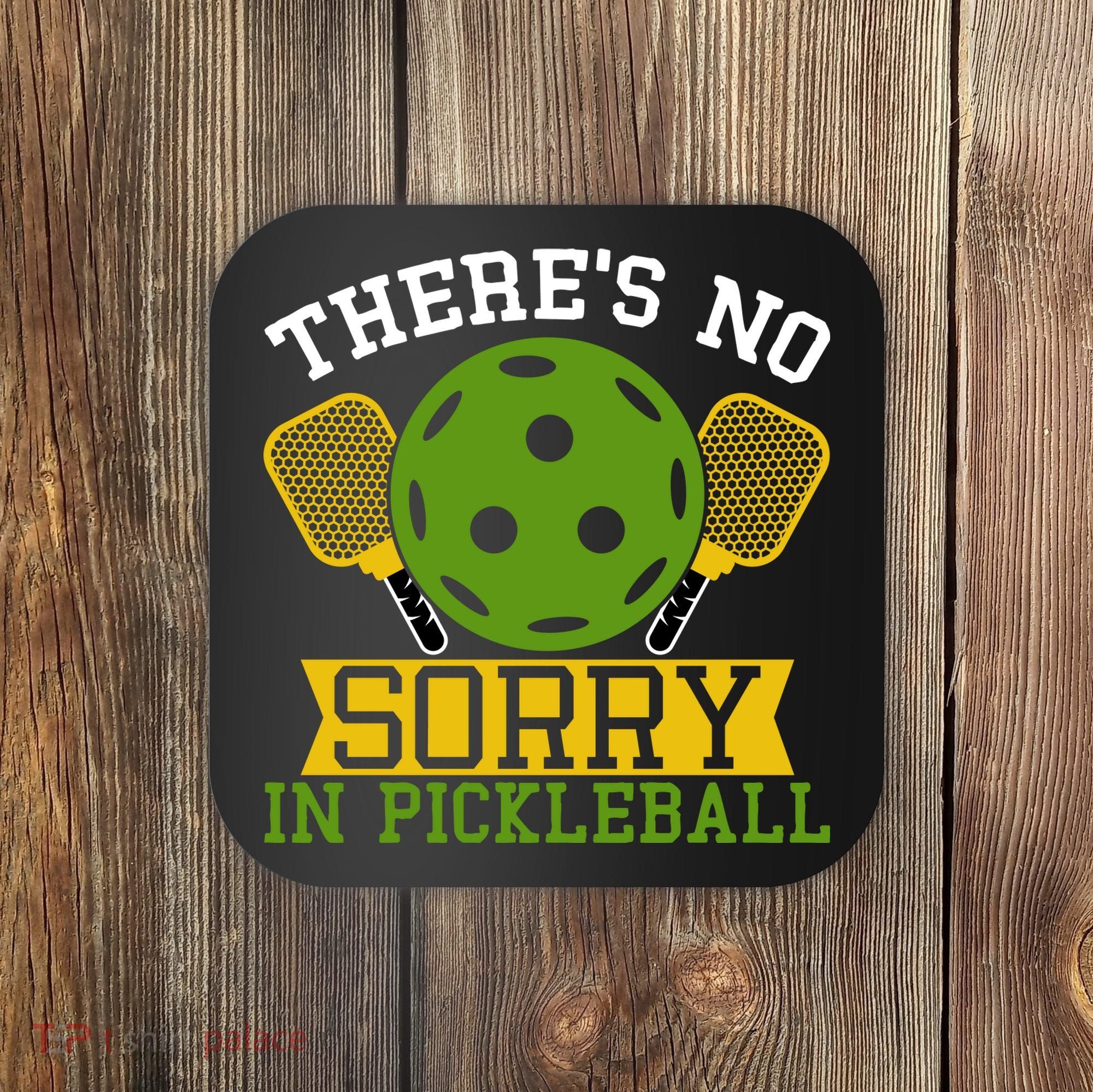 There's No Sorry In Pickleball Gift For Pickleball Team Coaster