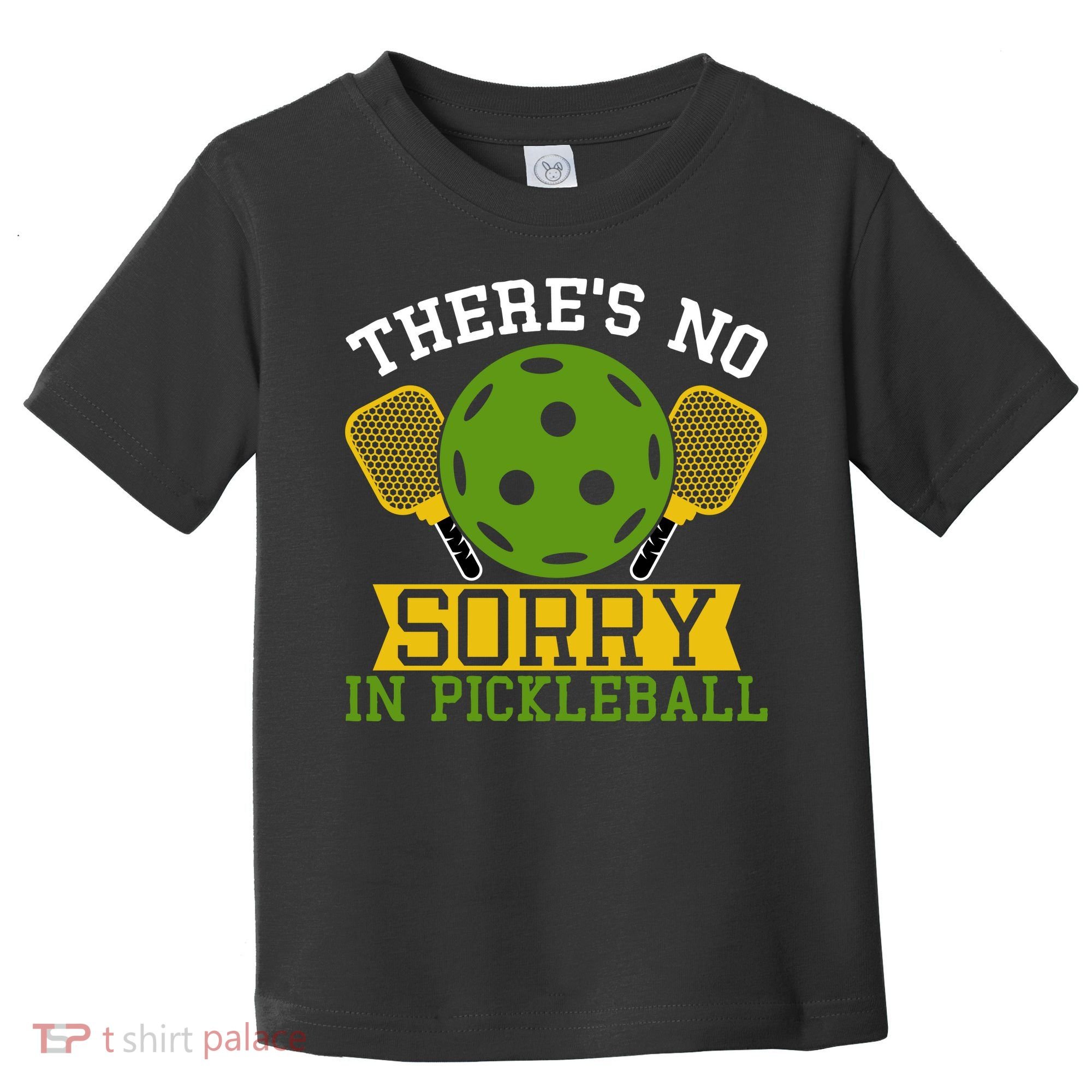 There's No Sorry In Pickleball Gift For Pickleball Team Toddler T-Shirt