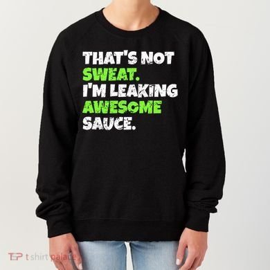 Thats Not Sweat Im Leaking Awesome Sauce Gift Women's Sweatshirt