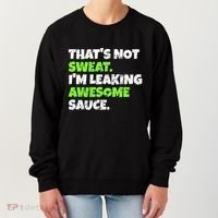 Thats Not Sweat Im Leaking Awesome Sauce Gift Women's Sweatshirt thumb 0