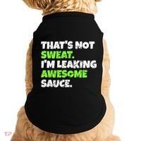 Thats Not Sweat Im Leaking Awesome Sauce Gift Doggie Tank thumb 0