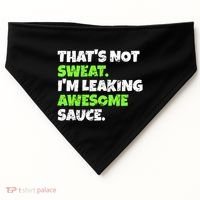Thats Not Sweat Im Leaking Awesome Sauce Gift USA-Made Doggie Bandana thumb 0