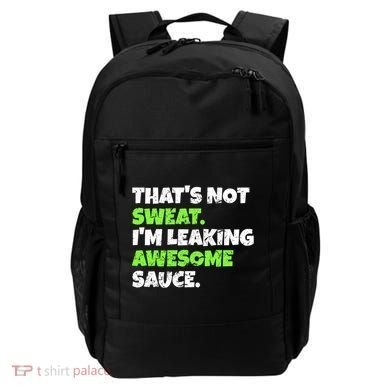 Thats Not Sweat Im Leaking Awesome Sauce Gift Backpack