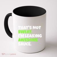 Thats Not Sweat Im Leaking Awesome Sauce Gift Coffee Mug thumb 0