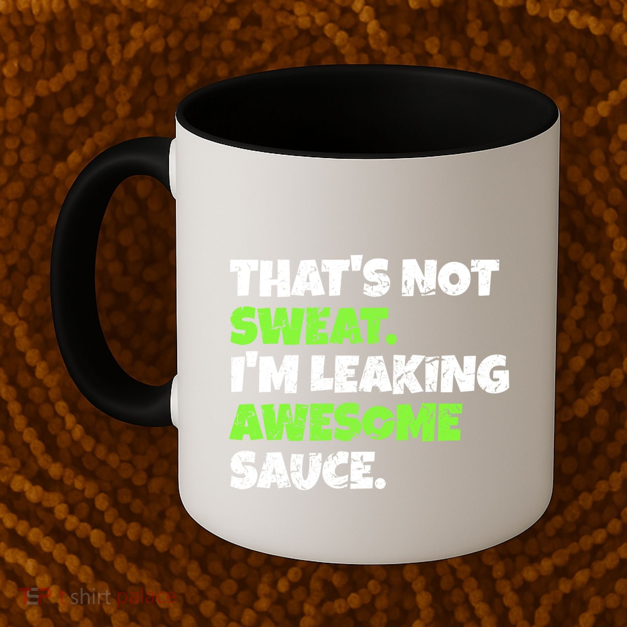 Thats Not Sweat Im Leaking Awesome Sauce Gift Coffee Mug
