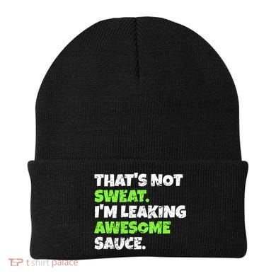 Thats Not Sweat Im Leaking Awesome Sauce Gift Beanie