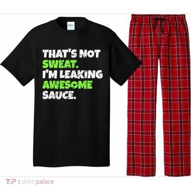 Thats Not Sweat Im Leaking Awesome Sauce Gift Pajama Set