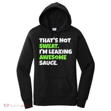 Thats Not Sweat Im Leaking Awesome Sauce Gift Women's Hoodie