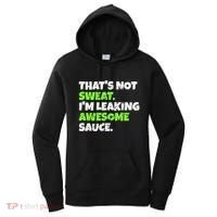 Thats Not Sweat Im Leaking Awesome Sauce Gift Women's Hoodie thumb 0