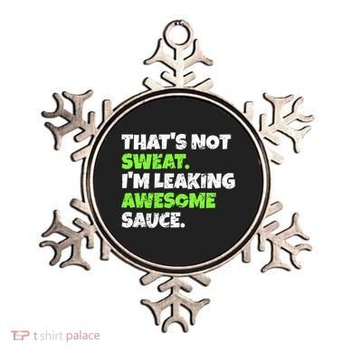 Thats Not Sweat Im Leaking Awesome Sauce Gift Ornament