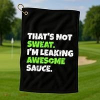 Thats Not Sweat Im Leaking Awesome Sauce Gift Golf Towel thumb 1