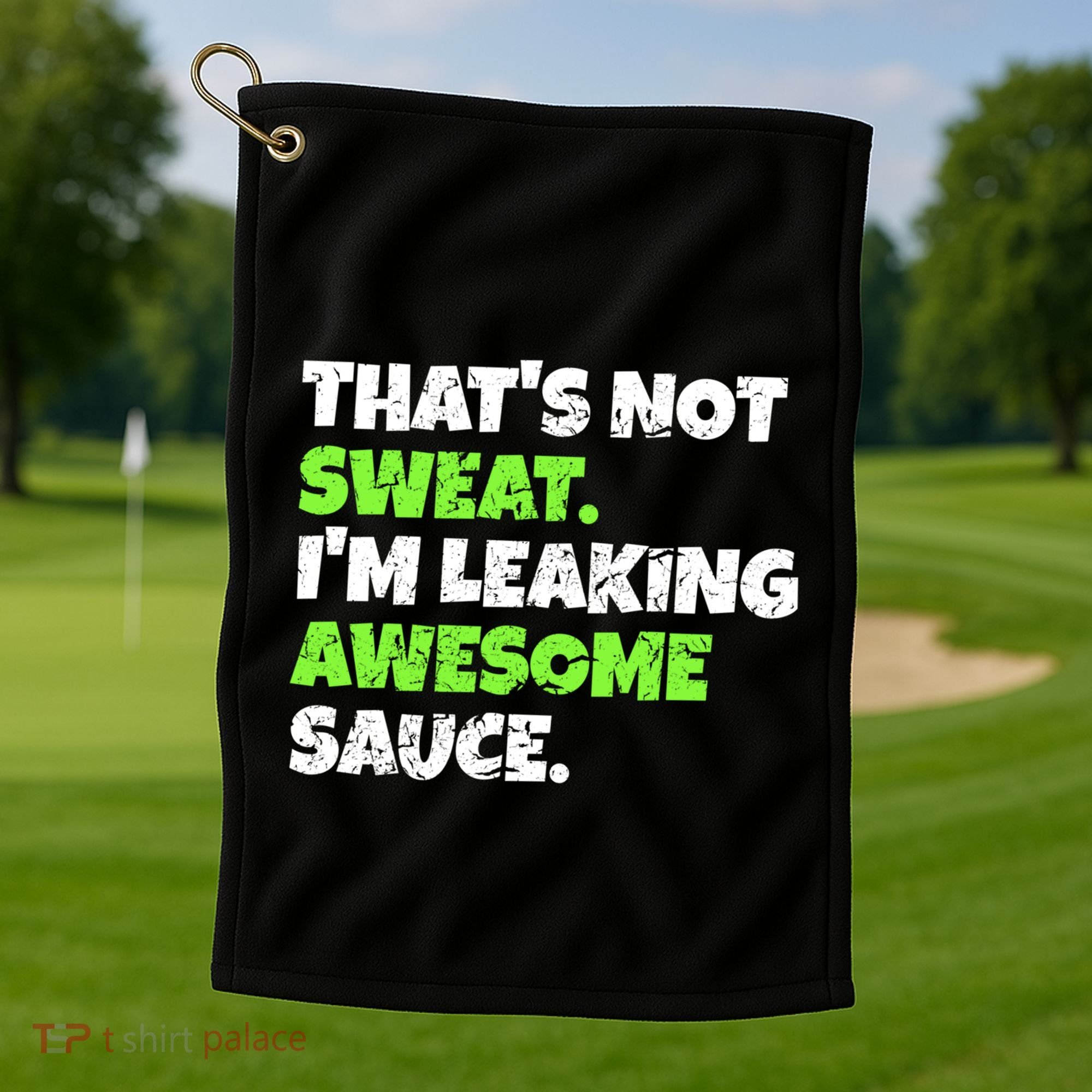 Thats Not Sweat Im Leaking Awesome Sauce Gift Golf Towel