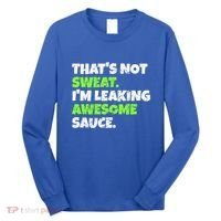 Thats Not Sweat Im Leaking Awesome Sauce Gift Long Sleeve Shirt thumb 0