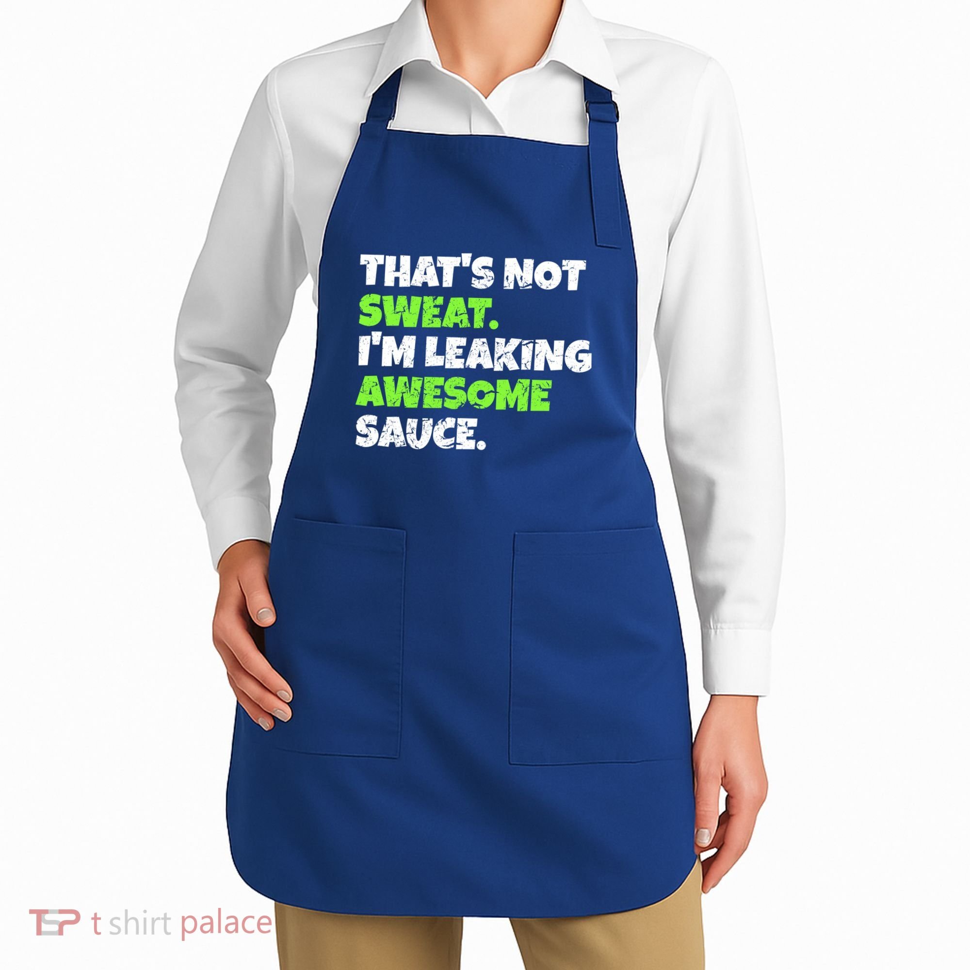 Thats Not Sweat Im Leaking Awesome Sauce Gift Apron