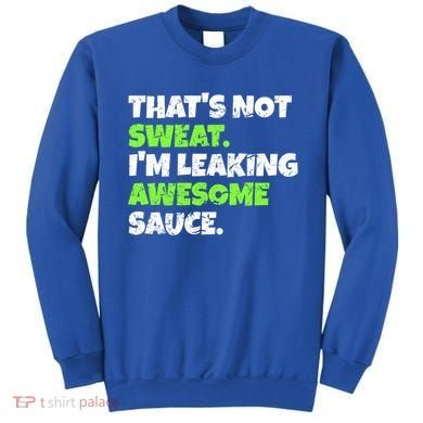 Thats Not Sweat Im Leaking Awesome Sauce Gift Sweatshirt