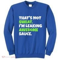 Thats Not Sweat Im Leaking Awesome Sauce Gift Sweatshirt thumb 0