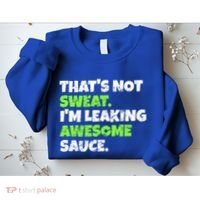 Thats Not Sweat Im Leaking Awesome Sauce Gift Sweatshirt thumb 2