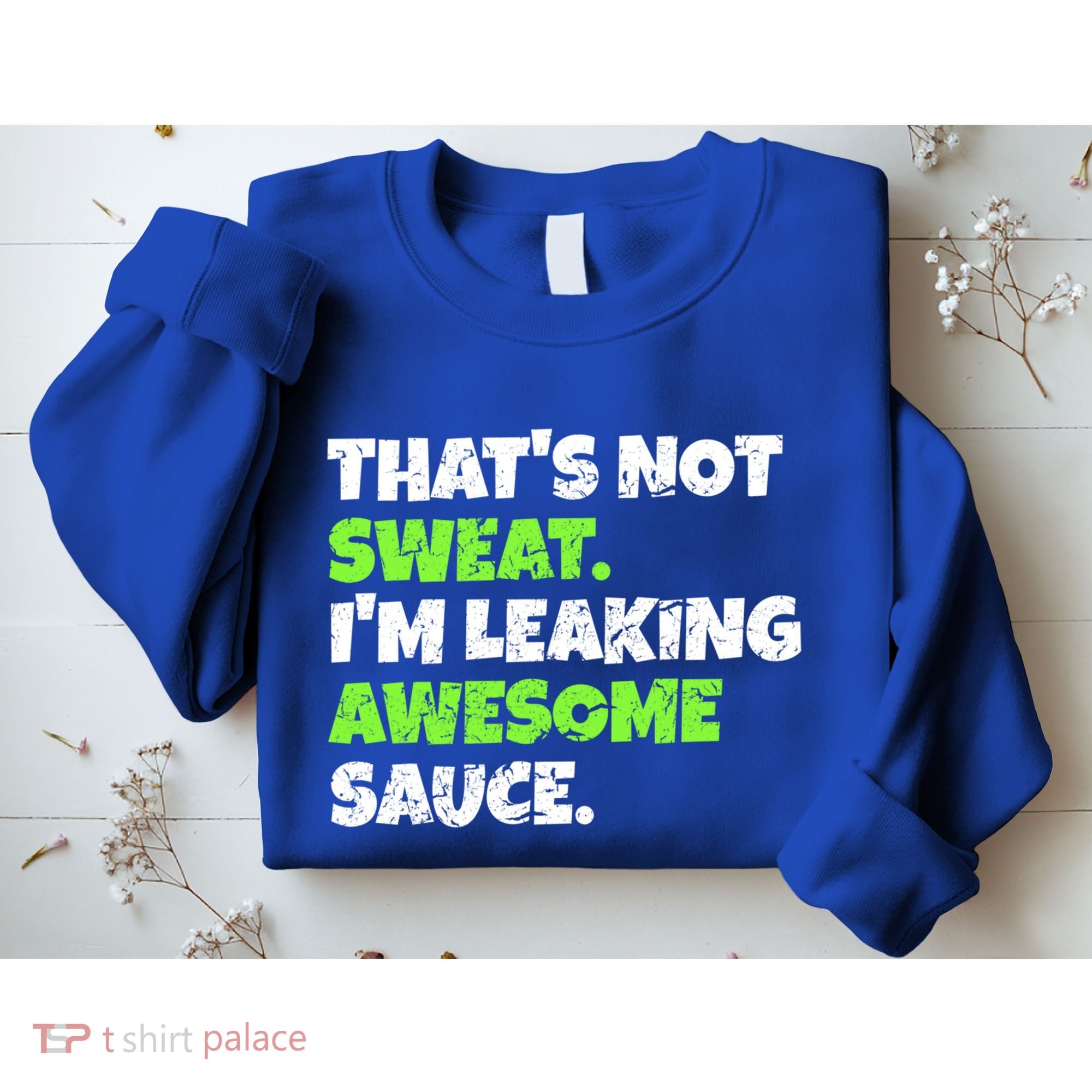 Thats Not Sweat Im Leaking Awesome Sauce Gift Sweatshirt