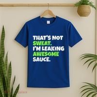 Thats Not Sweat Im Leaking Awesome Sauce Gift T-Shirt thumb 2