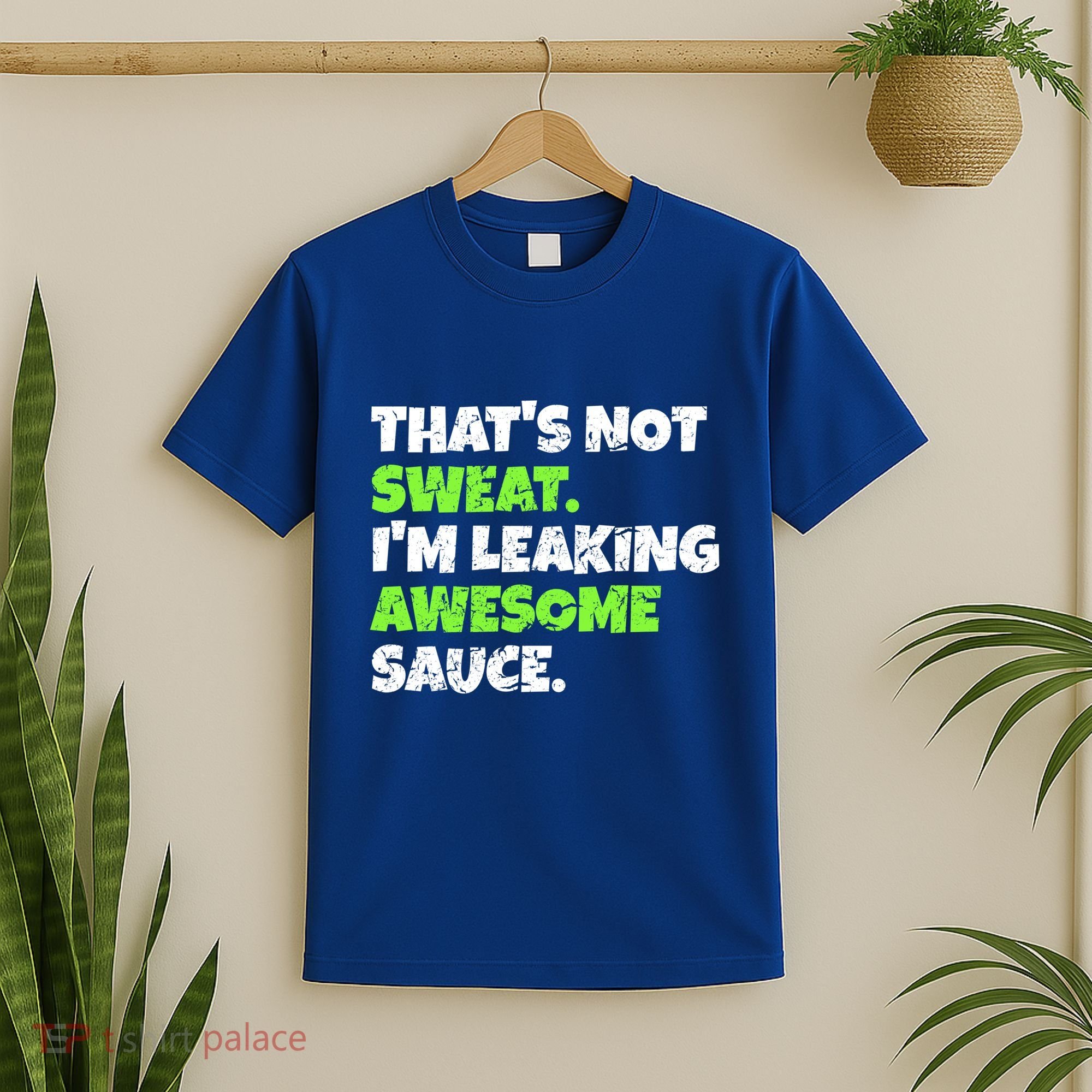 Thats Not Sweat Im Leaking Awesome Sauce Gift T-Shirt