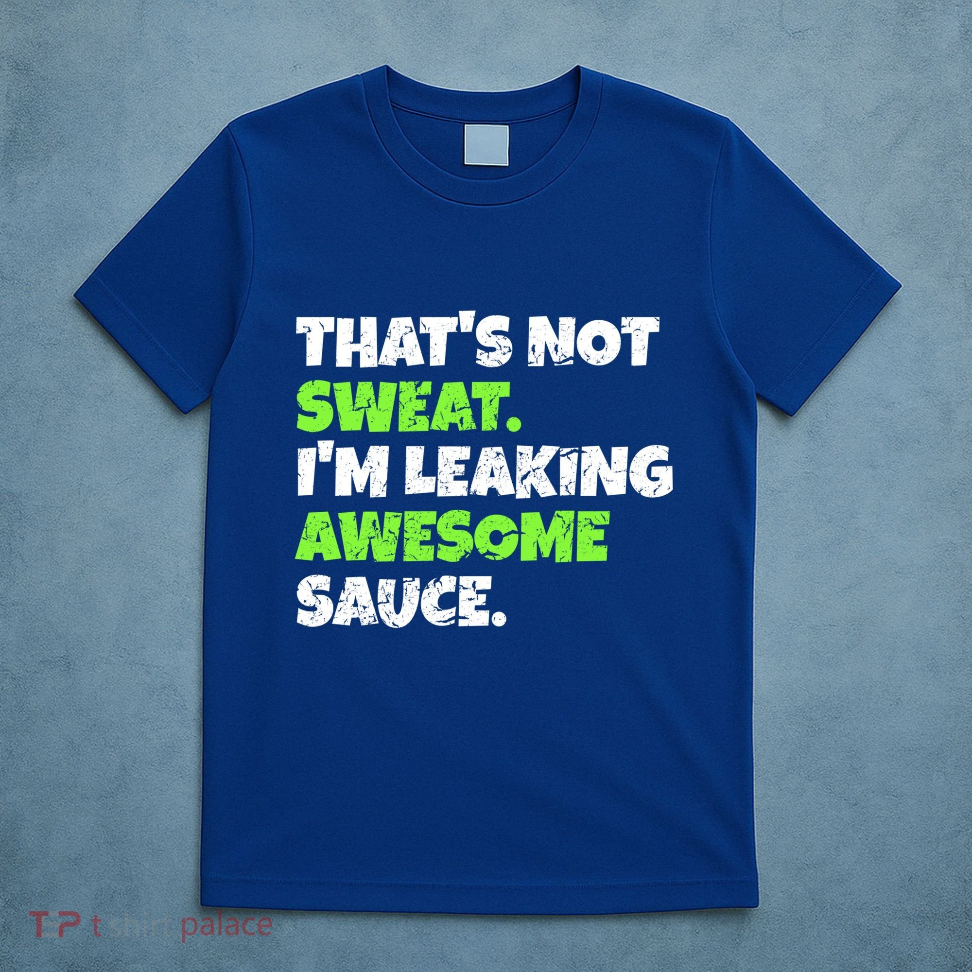 Thats Not Sweat Im Leaking Awesome Sauce Gift T-Shirt