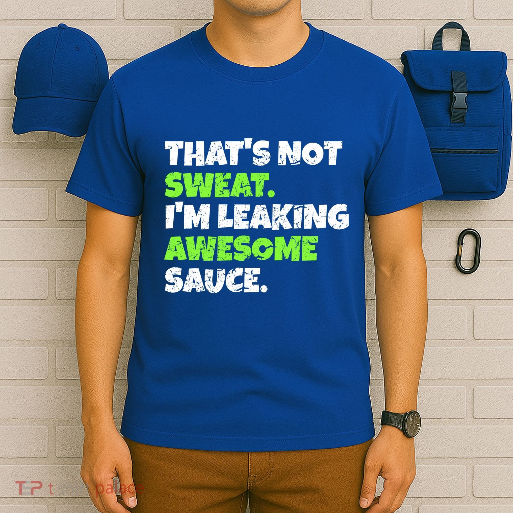 Thats Not Sweat Im Leaking Awesome Sauce Gift T-Shirt