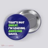 Thats Not Sweat Im Leaking Awesome Sauce Gift Button thumb 0