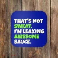 Thats Not Sweat Im Leaking Awesome Sauce Gift Coaster thumb 0