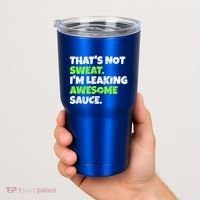 Thats Not Sweat Im Leaking Awesome Sauce Gift Tumbler thumb 2