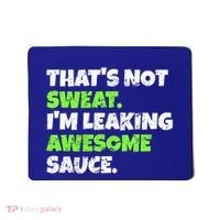 Thats Not Sweat Im Leaking Awesome Sauce Gift Mousepad thumb 0