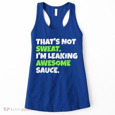 Thats Not Sweat Im Leaking Awesome Sauce Gift Women's Tank Top