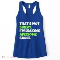 Thats Not Sweat Im Leaking Awesome Sauce Gift Women's Tank Top thumb 0