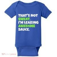 Thats Not Sweat Im Leaking Awesome Sauce Gift Baby Bodysuit thumb 0