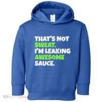 Thats Not Sweat Im Leaking Awesome Sauce Gift Toddler Hoodie thumb 0