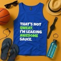 Thats Not Sweat Im Leaking Awesome Sauce Gift Tank Top thumb 4