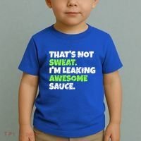 Thats Not Sweat Im Leaking Awesome Sauce Gift Toddler T-Shirt thumb 2