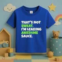 Thats Not Sweat Im Leaking Awesome Sauce Gift Toddler T-Shirt thumb 3