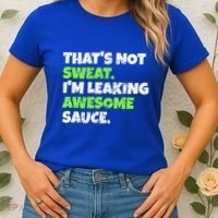 Thats Not Sweat Im Leaking Awesome Sauce Gift Women's T-Shirt thumb 2