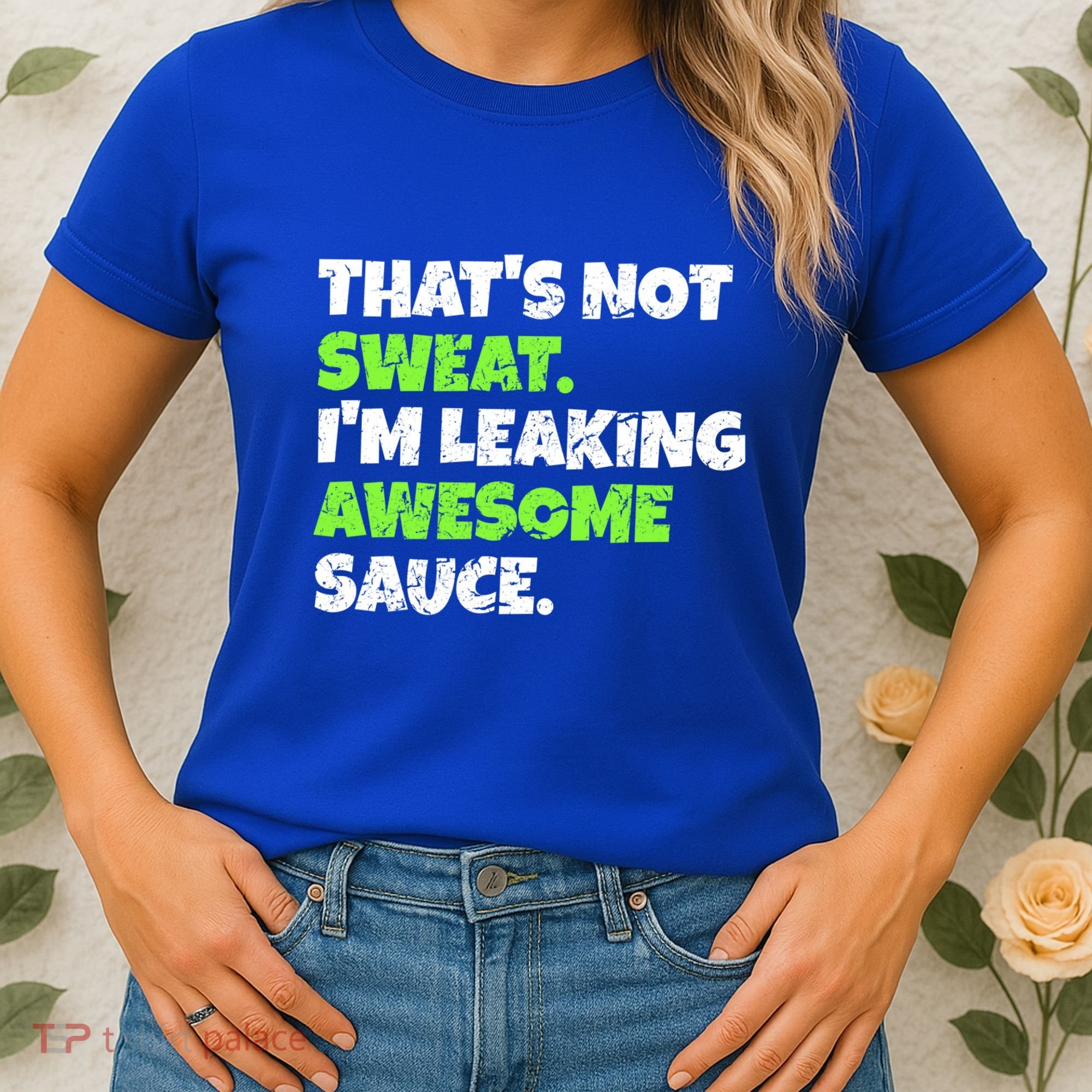 Thats Not Sweat Im Leaking Awesome Sauce Gift Women's T-Shirt